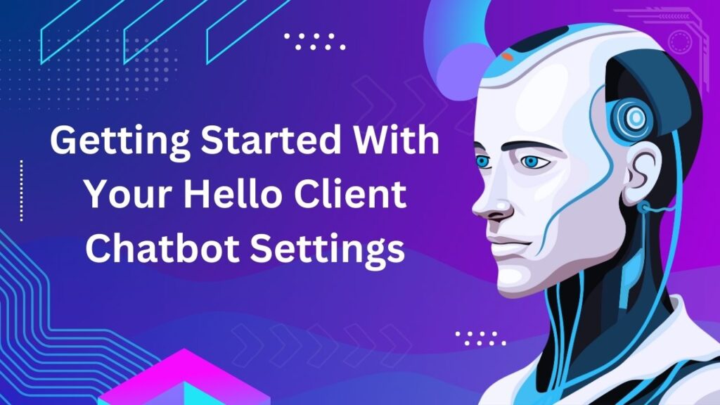 Getting Started With Your Hello Client Chatbot Settings